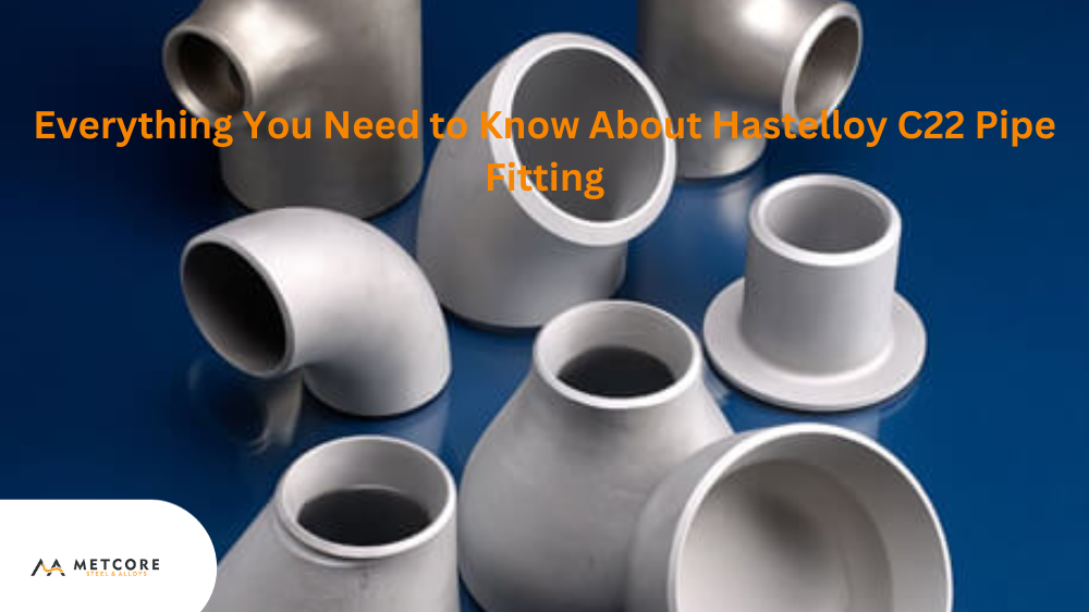 Everything You Need to Know About Hastelloy C22 Pipe Fitting
